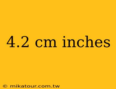 4.2 cm inches