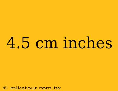 4.5 cm inches