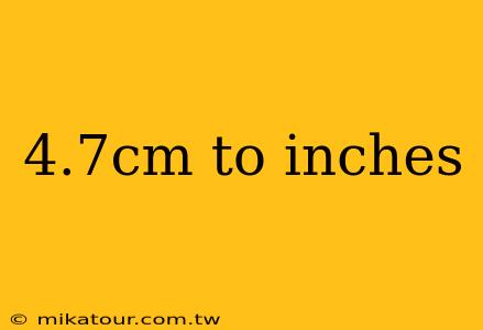 4.7cm to inches