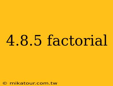 4.8.5 factorial