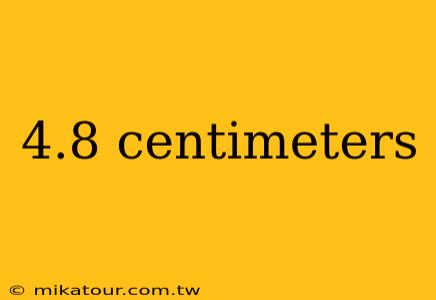 4.8 centimeters