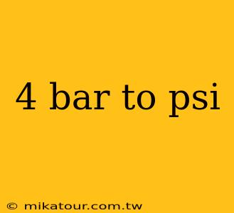 4 bar to psi