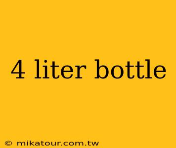 4 liter bottle