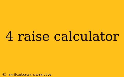 4 raise calculator