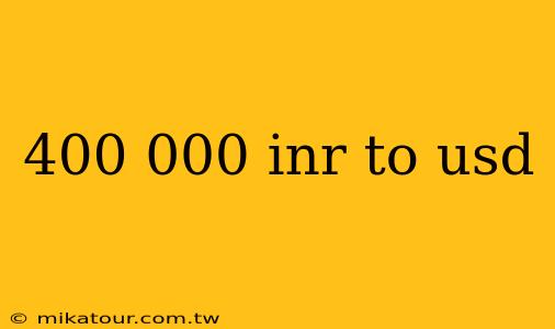 400 000 inr to usd