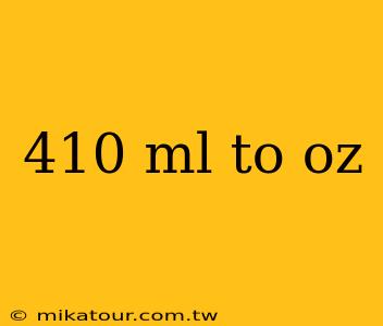 410 ml to oz