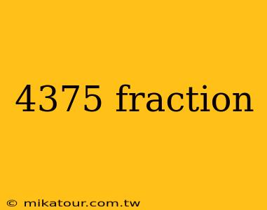 4375 fraction