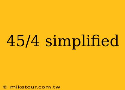 45/4 simplified