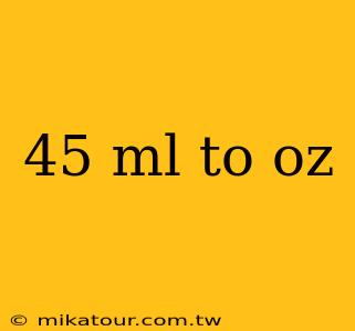 45 ml to oz