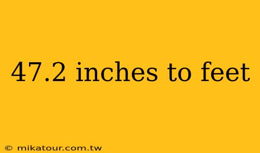 47.2 inches to feet