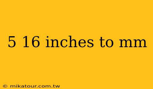 5 16 inches to mm