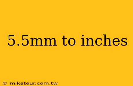 5.5mm to inches