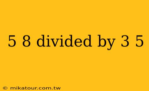 5 8 divided by 3 5