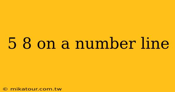 5 8 on a number line