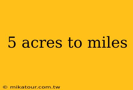 5 acres to miles