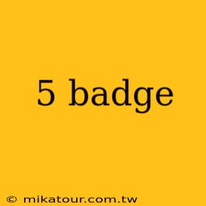 5 badge