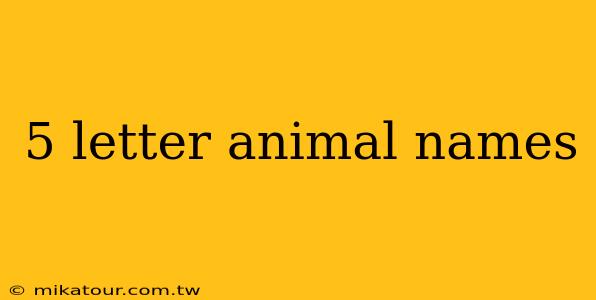 5 letter animal names