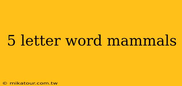 5 letter word mammals