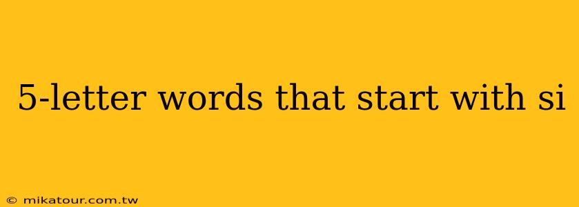 5-letter words that start with si