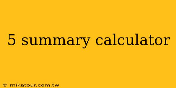 5 summary calculator