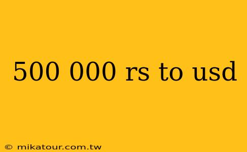 500 000 rs to usd