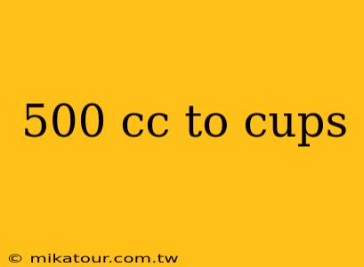 500 cc to cups