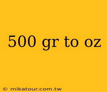 500 gr to oz