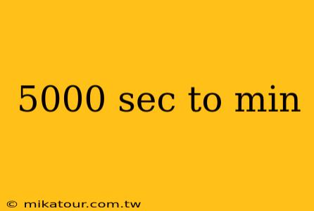 5000 sec to min