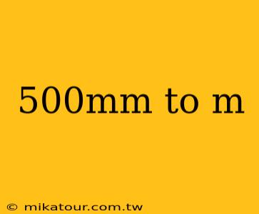 500mm to m