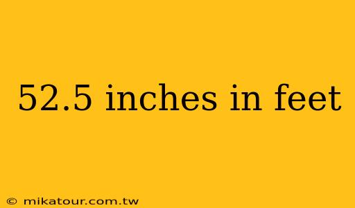 52.5 inches in feet