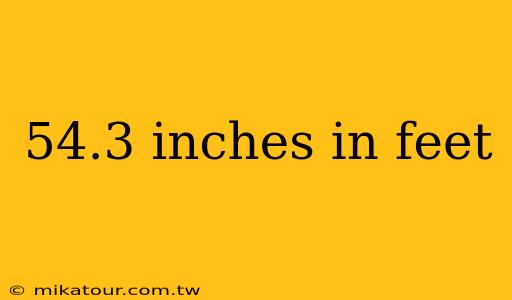 54.3 inches in feet