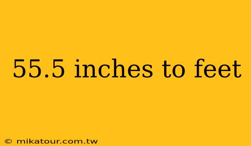 55.5 inches to feet