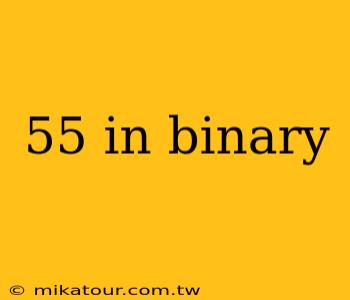 55 in binary