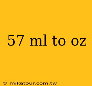 57 ml to oz