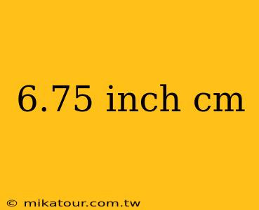 6.75 inch cm