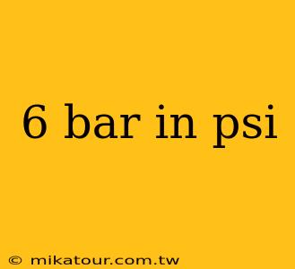 6 bar in psi