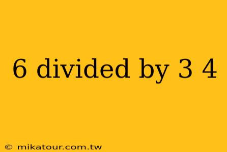 6 divided by 3 4