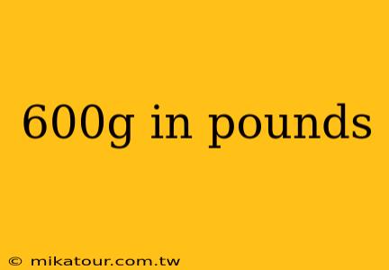 600g in pounds