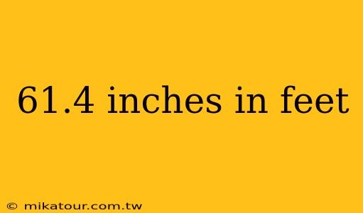 61.4 inches in feet