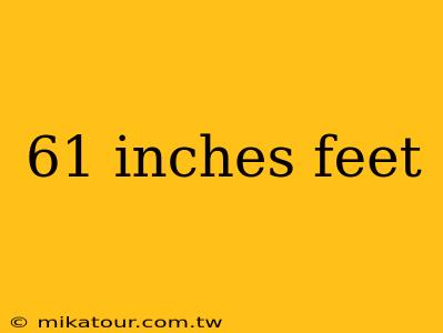 61 inches feet