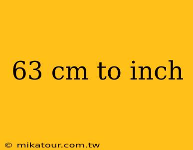 63 cm to inch