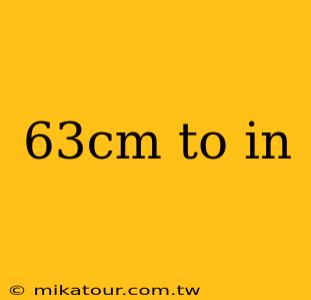 63cm to in