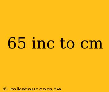 65 inc to cm