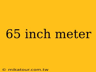 65 inch meter