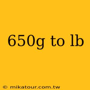 650g to lb