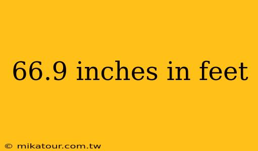 66.9 inches in feet