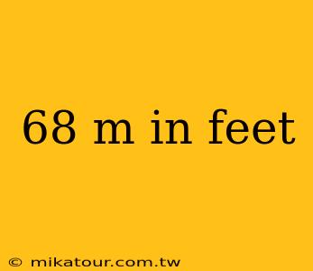 68 m in feet