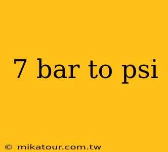 7 bar to psi