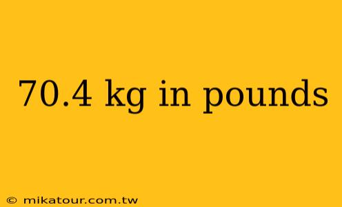 70.4 kg in pounds