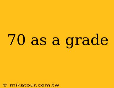 70 as a grade